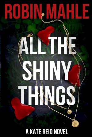 All the Shiny Things: A Kate Reid Novel Paperback  January 9, 2016